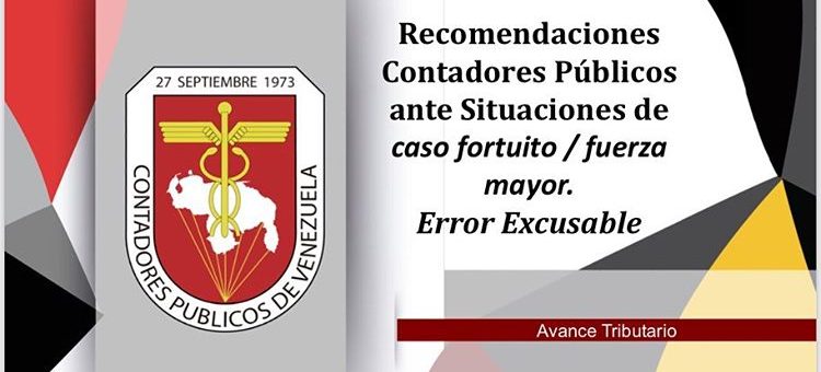 Recomendaciones a los Contadores Públicos ante Situaciones de caso Fortuito / Fuerza Mayor. Error Excusable